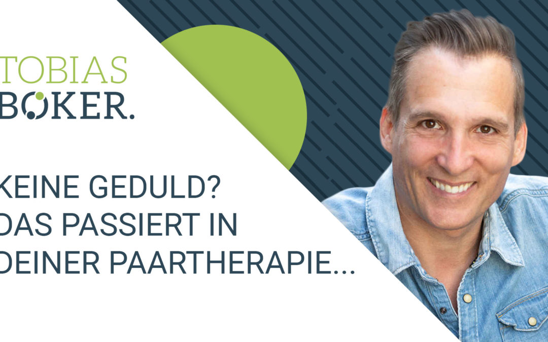 Keine Geduld? Das passiert in Deiner Paartherapie… (Video)